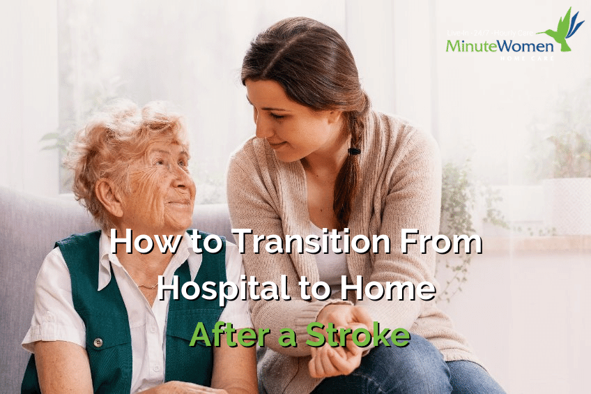 How to Transition from Hospital to Home After a Stroke - Minute Women Home Care - stroke care, stroke treatment, stroke prevention, at home care, hourly care