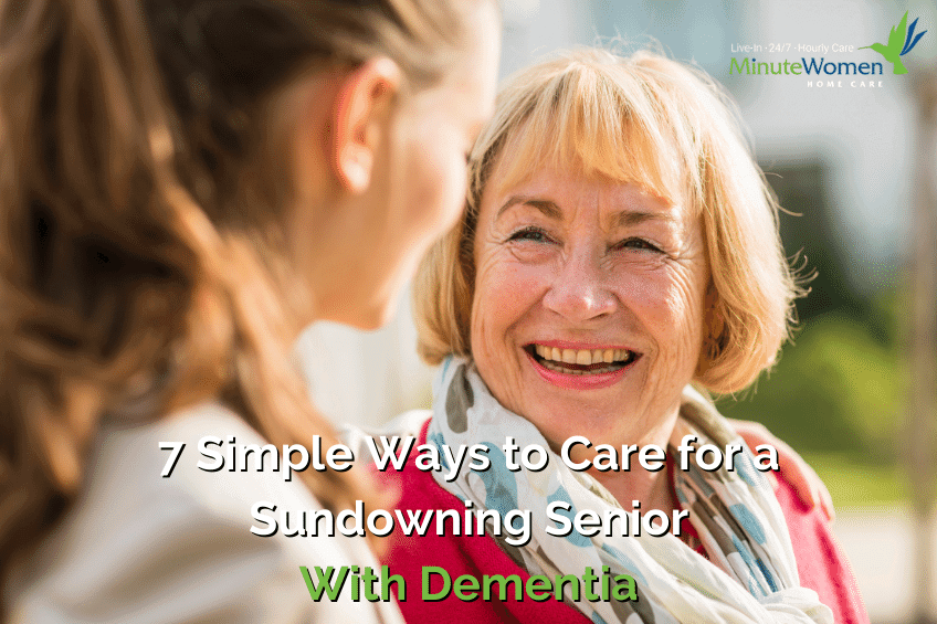 7 Simple Ways to Handle a Sundowning Senior With Dementia - Minute Women Home Care Blog - sundowning senior, dementia care, elderly care, home care assistance, private home care, live in care, in home senior care