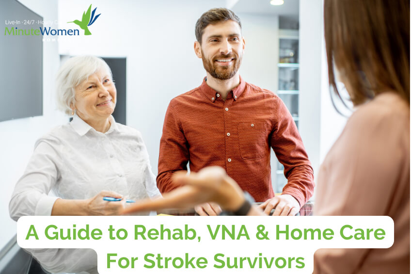 A Guide to Rehab, VNA and In-Home Care for Stroke Victims - Minute Women Home Care Lexington MA - stroke care, stroke recovery, stroke caregivers, stroke home care, stroke care near me